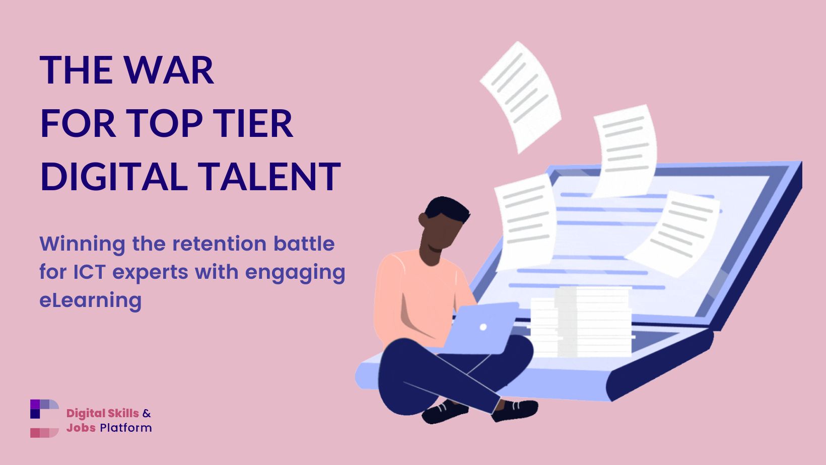 A pink cover banner with an illustration of a man working on several activities at the same time on a laptop and text. Text reads: 'The war for top tier digital talent: winning the retention battle for ICT experts through engaging eLearning'.